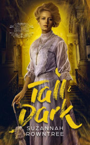 Title: Tall & Dark (Miss Dark's Apparitions, #1), Author: Suzannah Rowntree