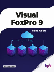 Title: Visual FoxPro 9: Made Simple, Author: Ravi Kant Taxali