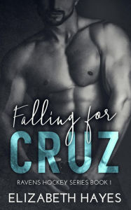 Title: Falling For Cruz (Ravens Hockey Series, #1), Author: Elizabeth Hayes