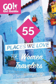 Title: 55 Places We Love for Female Travelers (Go! Girl Guides, #1), Author: Kelly Lewis