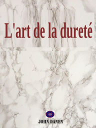 Title: L'art de la dureté, Author: John Danen