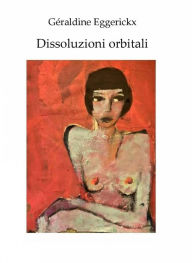 Title: Dissoluzioni Orbitali, Author: Géraldine Eggerickx