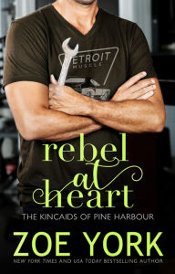 Title: Rebel at Heart (The Kincaids of Pine Harbour, #5), Author: Zoe York
