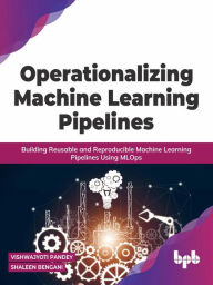 Title: Operationalizing Machine Learning Pipelines: Building Reusable and Reproducible Machine Learning Pipelines Using MLOps, Author: Vishwajyoti Pandey