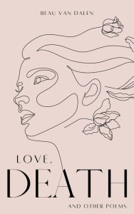 Title: Love, Death. And Other Poems., Author: Beau Van Dalen