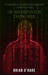 Title: Os Assassinatos: Dark Web (Os Mistérios do Inspetor Sheehan, #4), Author: Brian O'Hare