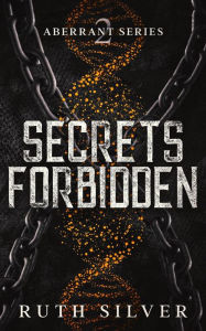 Title: Secrets Forbidden (Aberrant, #2), Author: Ruth Silver