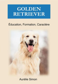 Title: Golden Retriever - Éducation, Formation, Caractère, Author: Aurélie Simon