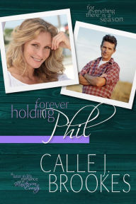 Title: Forever Holding Phil (There is a Season, #2), Author: Calle J. Brookes