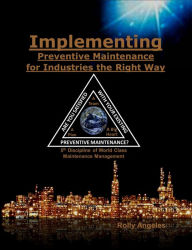 Title: Implementing Preventive Maintenance for Industries the Right Way (1, #11), Author: Rolly Angeles
