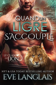 Title: Quand un Ligre S'accouple (Le Clan du Lion, #10), Author: Eve Langlais