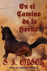Title: En el camino de la horda (Tras el Colapso, #3), Author: S. A. Gibson