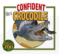 Title: Confident Like a Crocodile (Better You Zoo), Author: S and S Swinhart