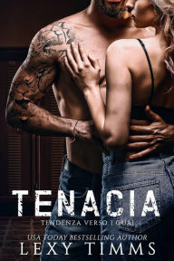 Title: Tenacia (Tendenza Verso I Guai, #3), Author: Lexy Timms