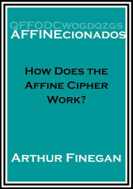 Title: How Does the Affine Cipher Work, Author: Arthur Finegan