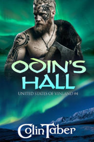 Title: The United States Of Vinland: Odin's Hall (The Markland Settlement Saga, #4), Author: Colin Taber