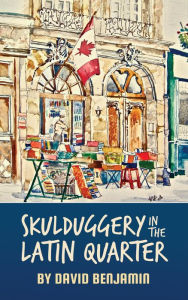 Title: Skulduggery in the Latin Quarter, Author: David Benjamin