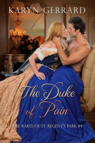 Title: The Duke of Pain (The Rakes of St. Regent's Park, #4), Author: Karyn Gerrard