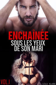 Title: Enchaînée sous les yeux de son Mari (Vol.1), Author: Lola Klark