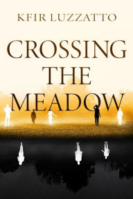 Title: Crossing the Meadow, Author: Kfir Luzzatto