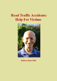 Title: Road Traffic Accidents: Help For Victims, Author: Robert Jones