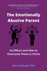 Title: The Emotionally Abusive Parent (Overcoming Emotional Abuse Series, #1), Author: Anne Dryburgh