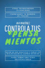 Controla Tus Pensamientos: Cómo Transformar Tu Realidad, Cambiando Tu Manera De Pensar. Dejar De Ser Reactivo Y Tomar La Iniciativa En El Cambio Interior Para Tener Una Vida Satisfactoria.