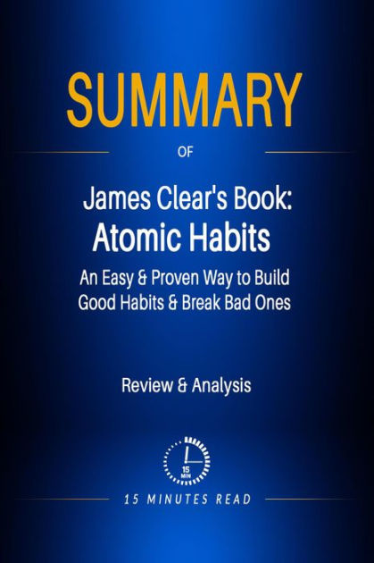 Summary of Atomic Habits: An Easy and Proven Way to Build Good