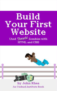 Build Your First Website (And Thwack Zombies with HTML and CSS)