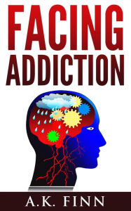 Title: Facing Addiction, Author: A.K. Finn