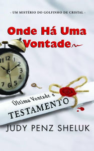 Title: Onde Há Uma Vontade (Um Mistério do Golfinho de Cristal, #3), Author: Judy Penz Sheluk