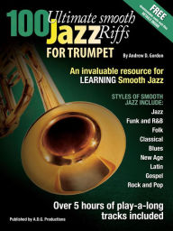 Title: 100 Ultimate Smooth Jazz Riffs for Trumpet, Author: Andrew D. Gordon