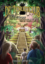 Title: De Torenclub en het mysterie van de Maya's (De Torenclub-serie, #2), Author: Marianne van der Wal