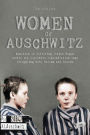 Women Of Auschwitz Memories of Surviving Jewish Women Inside the Auschwitz Concentration Camp Struggling with Racism and Sexism