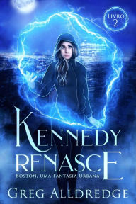 Title: Kennedy Renasce (Boston, uma fantasia urbana, #2), Author: Greg Alldredge
