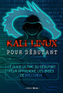 Kali Linux pour débutant : Le guide ultime du débutant pour apprendre les bases de Kali Linux.