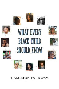 Title: What Every Black Child Should Know, Author: Hamilton Parkway