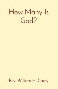 Title: How Many Is God?, Author: Rev. William H. Carey