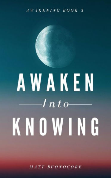Awaken Into Knowing: Spiritual Poems & Self Help Affirmations for the Spiritual Seeker (Awakening, #5)