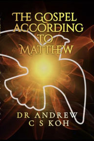 Title: The Gospel According to Matthew (Gospels and Act, #1), Author: Dr Andrew C S Koh