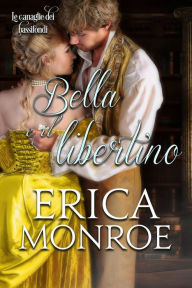 Title: Bella e il libertino (Le canaglie dei bassifondi, #3), Author: Erica Monroe