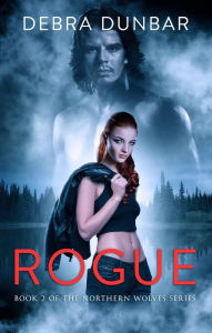 Title: Rogue (Northern Wolves, #2), Author: Debra Dunbar
