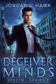 Title: Deceiver of Minds (SPECTR Series 3, #5), Author: Jordan L. Hawk