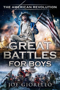 Title: Great Battles for Boys The American Revolution, Author: Joe Giorello