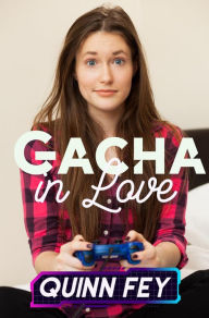 Title: Gacha in Love, Author: Quinn Fey