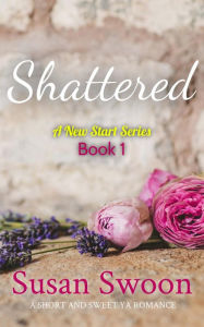 Title: Shattered: A New Start Series (Book 1), Author: Susan Swoon