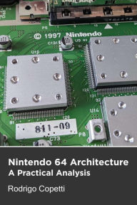 Title: Nintendo 64 Architecture (Architecture of Consoles: A Practical Analysis, #8), Author: Rodrigo Copetti