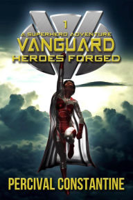 Title: Vanguard: Heroes Forged, Author: Percival Constantine