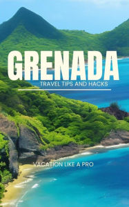 Title: Grenada Travel Tips and Hacks: Vacation Like a Pro, Author: Ideal Travel Masters