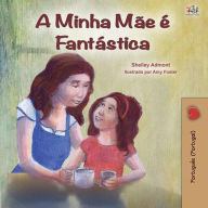 Title: A Minha Mãe É Fantástica (Portuguese - Portugal Bedtime Collection), Author: Shelley Admont